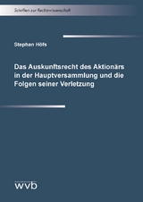 Das Auskunftsrecht des Aktion&auml;rs in der Hauptversammlung und die Folgen seiner Verletzung - Stephan H&ouml;fs