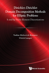 Dirichlet-dirichlet Domain Decomposition Methods For Elliptic Problems: H And Hp Finite Element Discretizations - Vadim Glebiovich Korneev, Ulrich Langer