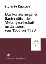 Das konzerneigene Bankinstitut der Metallgesellschaft im Zeitraum von 1906 bis 1928 - Stefanie Knetsch