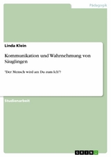 Kommunikation und Wahrnehmung von S&auml;uglingen - Linda Klein