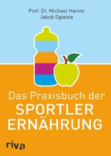 Das Praxisbuch der Sportlerernährung -  Michael Hamm,  Jakob Ogielda