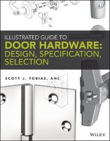 Illustrated Guide to Door Hardware: Design, Specification, Selection - Scott Tobias