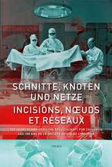 Schnitte, Knoten und Netze &ndash; 100 Jahre Schweizerische Gesellschaft f&uuml;r Chirurgie - 