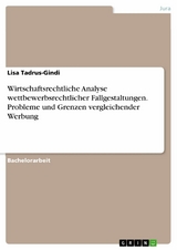 Wirtschaftsrechtliche Analyse wettbewerbsrechtlicher Fallgestaltungen. Probleme und Grenzen vergleichender Werbung - Lisa Tadrus-Gindi