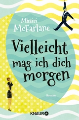 Vielleicht mag ich dich morgen - Mhairi McFarlane
