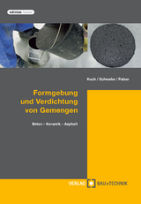 Formgebung und Verdichtung von Gemengen - Helmut Kuch, Jörg-Henry Schwabe, Ulrich Palzer