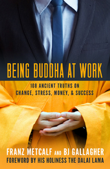 Being Buddha at Work - Franz Metcalf, BJ Gallagher
