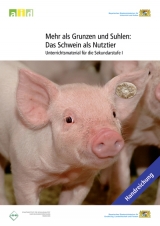 Mehr als Grunzen und Suhlen: Das Schwein als Nutztier - Unterrichtsmaterial f&uuml;r die Sekundarstufe I - Martin Zuchs, Margarete Unterseher-Berdon
