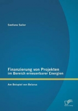 Finanzierung von Projekten im Bereich erneuerbarer Energien: am Beispiel von Belarus - Svetlana Sailer