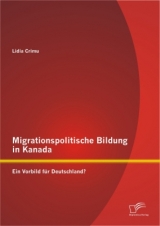 Migrationspolitische Bildung in Kanada: Ein Vorbild f&uuml;r Deutschland? - Lidia Crimu