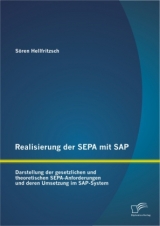 Realisierung der SEPA mit SAP: Darstellung der gesetzlichen und theoretischen SEPA-Anforderungen und deren Umsetzung im SAP-System - S&ouml;ren Hellfritzsch