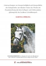 Untersuchungen zur Knorpelsteifigkeit und Knorpeldicke des Kniegelenkes am distalen Femur des Pferdes im Zusammenhang mit dem Kollagen- und Glykosaminoglykangehalt des hyalinen Gelenkknorpels - Martina Sperling