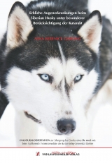Erbliche Augenerkrankungen beim Siberian Husky unter besonderer Ber&uuml;cksichtigung der Katarakt - Nina Berenice Gehring