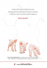 Einfluss einer perinatalen Zearalenon-Exposition auf Cervix, Uterus und Eileiter von Ferkeln - Dina Knauf