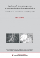 Experimentelle Untersuchungen zum mesenterialen Isch&auml;mie-/Reperfusionsschaden: Der Einfluss von Atherosklerose und Erythropoietin - Frank Appel
