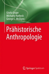 Pr&auml;historische Anthropologie - Gisela Grupe, Michaela Harbeck, George C. McGlynn