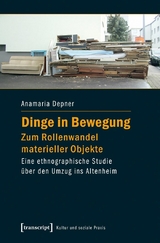 Dinge in Bewegung - zum Rollenwandel materieller Objekte -  Anamaria Depner