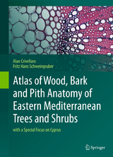 Atlas of Wood, Bark and Pith Anatomy of Eastern Mediterranean Trees and Shrubs - Alan Crivellaro, Fritz Hans Schweingruber