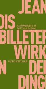 Das Wirken in den Dingen - Jean Fran&ccedil;ois Billeter