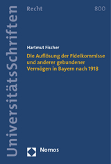 Die Aufl&ouml;sung der Fideikommisse und anderer gebundener Verm&ouml;gen in Bayern nach 1918 - Hartmut Fischer