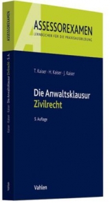 Die Anwaltsklausur Zivilrecht - Torsten Kaiser, Horst Kaiser, Jan Kaiser