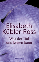 Was der Tod uns lehren kann - Elisabeth K&uuml;bler-Ross