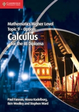 Mathematics Higher Level for the IB Diploma Option Topic 9 Calculus - Fannon, Paul; Kadelburg, Vesna; Woolley, Ben; Ward, Stephen