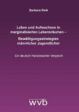 Leben und Aufwachsen in marginalisierten Lebensr&auml;umen - Bew&auml;ltigungsstrategien m&auml;nnlicher Jugendlicher - Barbara Rink