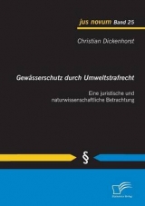 Gew&auml;sserschutz durch Umweltstrafrecht: Eine juristische und naturwissenschaftliche Betrachtung - Christian Dickenhorst
