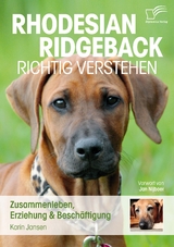 Rhodesian Ridgeback richtig verstehen: Zusammenleben, Erziehung & Besch&auml;ftigung - Karin Jansen