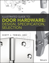 Illustrated Guide to Door Hardware: Design, Specification, Selection - Scott Tobias