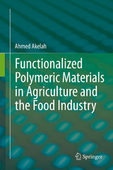 Functionalized  Polymeric Materials in Agriculture and the Food Industry - Ahmed Akelah