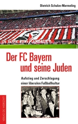 Der FC Bayern und seine Juden - Dietrich Schulze-Marmeling