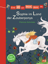 Erst ich ein St&uuml;ck, dann du - Sophie im Land der Zauberponys - Patricia Schr&ouml;der