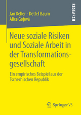 Neue soziale Risiken und Soziale Arbeit in der Transformationsgesellschaft - Jan Keller, Detlef Baum, Alice Gojov&aacute;