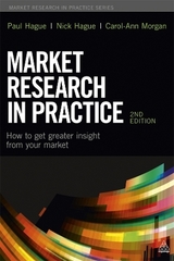 Market Research in Practice - Hague, Paul; Hague, Nick; Morgan, Carol-Ann