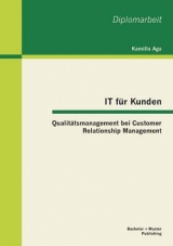 IT f&uuml;r Kunden: Qualit&auml;tsmanagement bei Customer Relationship Management - Kamilla Aga