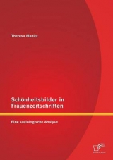 Sch&ouml;nheitsbilder in Frauenzeitschriften: Eine soziologische Analyse - Theresa Manitz