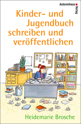 Kinder- und Jugendbuch schreiben und ver&ouml;ffentlichen - Heidemarie Brosche