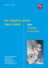 Als Sisyphus seinen Stein loslie&szlig;. Oder: Verlieben ist verr&uuml;ckt! - Serge K.D. Sulz