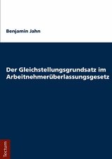 Der Gleichstellungsgrundsatz im Arbeitnehmer&uuml;berlassungsgesetz - Benjamin Jahn