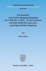 Die deutsche Anti-Treaty-Shopping-Regelung des &sect; 50d Abs. 3 EStG &ndash; Zu den Grenzen und dem Bed&uuml;rfnis nach einer spezialgesetzlichen Regelung. - Dirk Schade