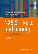 NX8.5 - kurz und b&uuml;ndig - Guido Klette, Michael Nulsch
