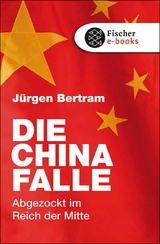 Die China-Falle - J&uuml;rgen Bertram