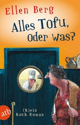 Alles Tofu, oder was? - Ellen Berg