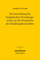 Die Entwicklung des Europ&auml;ischen Verwaltungsrechts aus der Perspektive der Handlungsformenlehre - Andreas Glaser