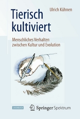 Tierisch kultiviert - Menschliches Verhalten zwischen Kultur und Evolution - Ulrich K&uuml;hnen