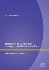 Strategien des aktuellen norwegischen Dokumentarfilms: Diskretes Nation Branding - Eva-Christina Glock