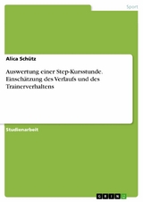 Auswertung einer Step-Kursstunde. Einsch&auml;tzung des Verlaufs und des Trainerverhaltens -  Alica Sch&uuml;tz