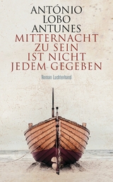 Mitternacht zu sein ist nicht jedem gegeben - António Lobo Antunes